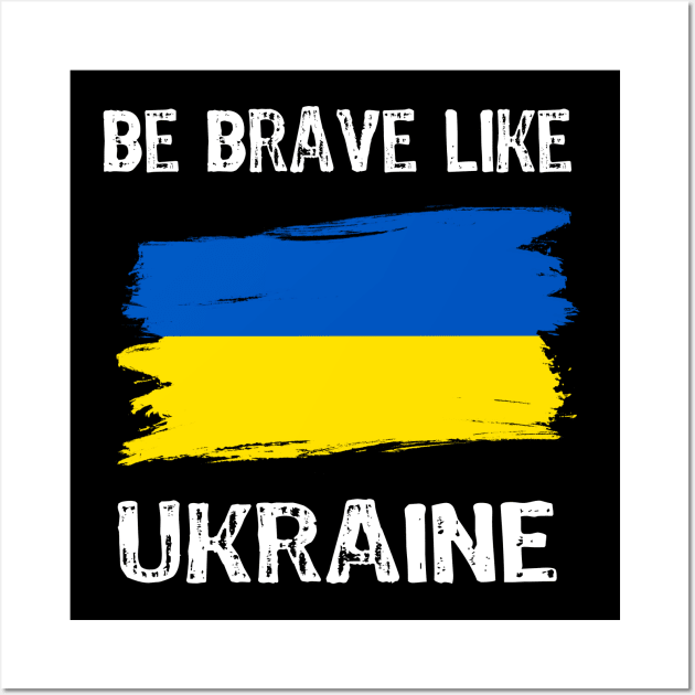 Be Brave Like Ukraine - Motivational Inspirational phrase Wall Art by Yasna